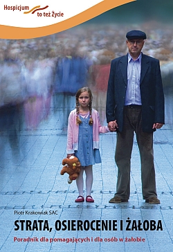 STRATA, OSIEROCENIE, �A�OBA. PORADNIK DLA POMAGAJ�CYCH I DLA OS�B W �A�OBIE