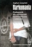 Narkomania. Podr�cznik dla nauczycieli, wychowawc�w i rodzic�w.